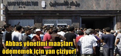 Abbas yönetimi maaşları ödememek için yan çiziyor!