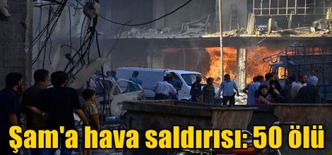 Baas rejimi Şam'a havadan saldırdı: 50 ölü