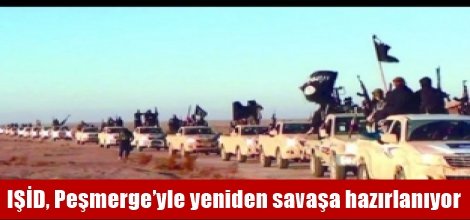 IŞİD Peşmerge’yle yeniden savaşa hazırlanıyor