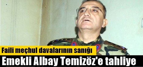 Faili meçhul davalarının sanığı emekli Albay Temizöz'e tahliye