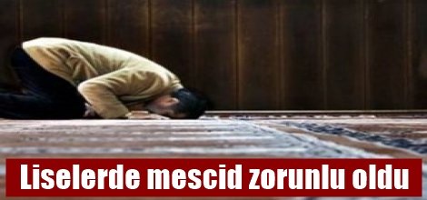 Liselerde mescid zorunlu hale getirildi