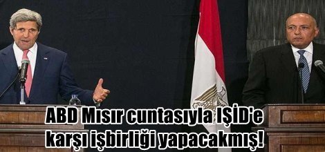 ABD Mısır cuntasıyla IŞİD'e  karşı işbirliği yapacakmış!