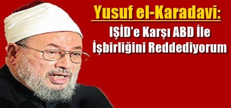 Yusuf el-Karadavi: IŞİD'e Karşı ABD İle  İşbirliğini Reddediyorum