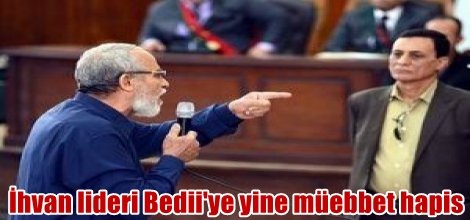 Darbecilerden İhvan lideri Bedii'ye yine müebbet hapis