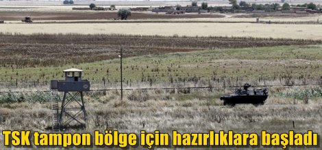 TSK'dan tampon bölge için hazırlığı