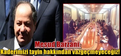 Mesud Barzani: Kaderimizi tayin hakkından vazgeçmeyeceğiz!