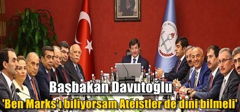 Başbakan Davutoğlu: 'Ben Marks'ı biliyorsam Ateistler de dini bilmeli'