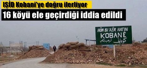 IŞİD Kobani'ye ilerliyor: 16 köyü aldığı iddia edildi