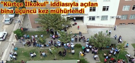 "Kürtçe İlkokul" iddiasıyla açılan bina üçüncü kez mühürlendi