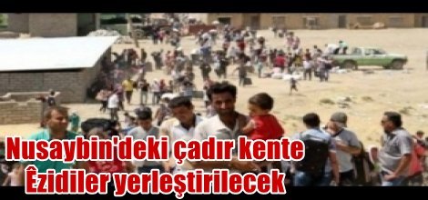 Nusaybin'de boşaltılan çadır kente Yezidiler yerleştirilecek