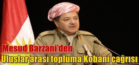 Mesud Barzani’den uluslar arası topluma Kobani çağrısı