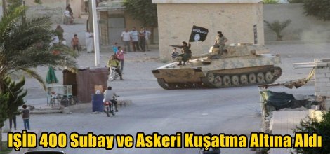 IŞİD 400 Subay ve Askeri Kuşatma Altına Aldı