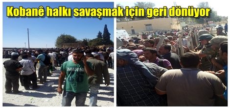 Kobanê halkı savaşmak için geri dönüyor