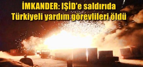 İMKANDER: IŞİD'e saldırıda Türk yardım görevlileri öldü