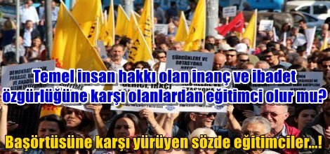 Başörtüsüne karşı yürüyen sözde eğitimciler...!