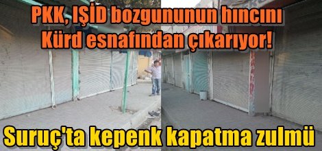 Kobani'de göç, Suruç'ta kepenk kapatma zulmü