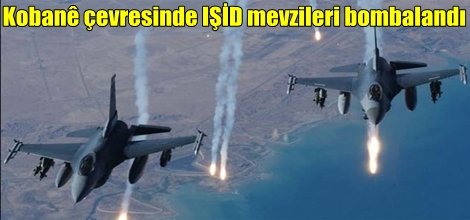 Kobanê çevresinde IŞİD mevzileri bombalandı