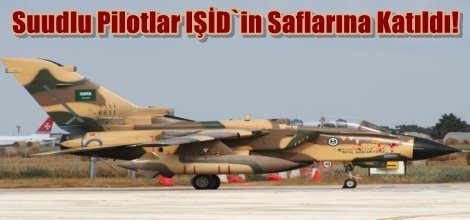 Suudlu Pilotlar Uçaklarıyla IŞİD`in Saflarına Katıldı!