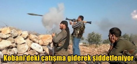 Kobani'deki çatışma giderek şiddetleniyor