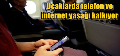 Uçaklarda telefon ve internet yasağı kalkıyor