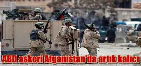 ABD askeri Afganistan'da artık kalıcı olacak