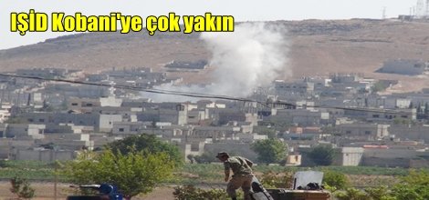 IŞİD Kobani'ye çok yakın
