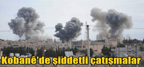 Kobani'de şiddetli çatışmalar