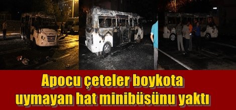 Apocu çeteler boykota uymayan hat minibüsünu yaktı
