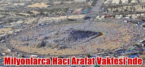 Milyonlarca Hacı Arafat Vakfesi'nde