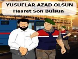 "Yusuflar Azad Olsun Hasret Son Bulsun"