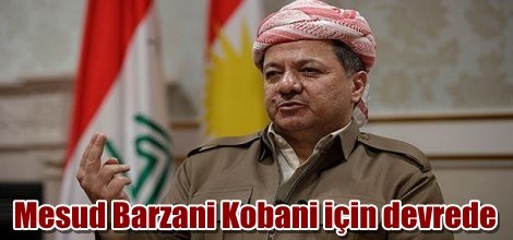 Mesud Barzani Kobani için devrede