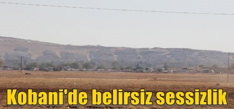 Kobani'de belirsiz sessizlik