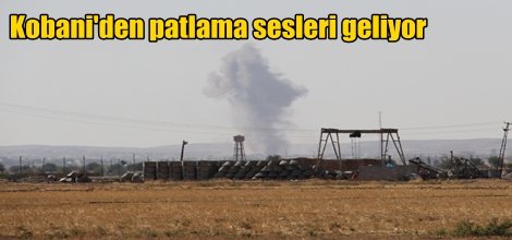 Kobani'den patlama sesleri geliyor