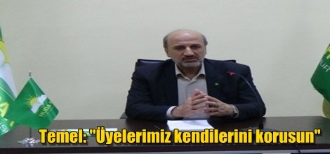 Temel: "Üyelerimiz kendilerini korusun"