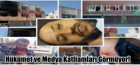 Hükümet ve Medya Katliamları Görmüyor!