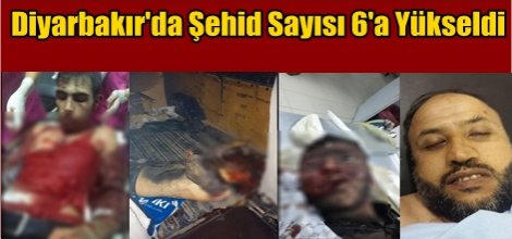 Diyarbakır'da Şehid Sayısı 6'a Yükseldi
