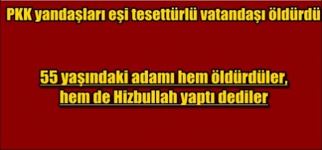 PKK yandaşları eşi tesettürlü vatandaşı öldürdü