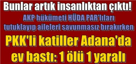 PKK Adana'da ev bastı: 1 ölü 1 yaralı