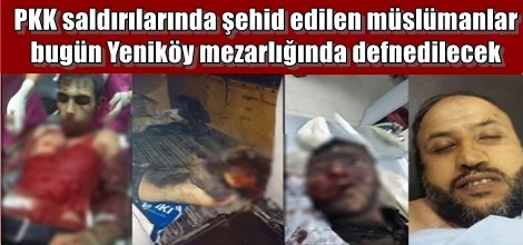 PKK saldırılarında şehid edilenler bugün defnedilecek