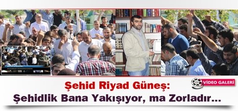 Şehid Riyad Güneş: Şehidlik Bana Yakışıyor, ma Zorladır