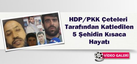HDP/PKK Çeteleri Tarafından Şehid Edilen 5 Kardeşimiz