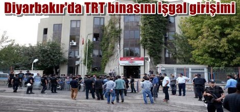 Diyarbakır'da TRT binasını işgal girişimi