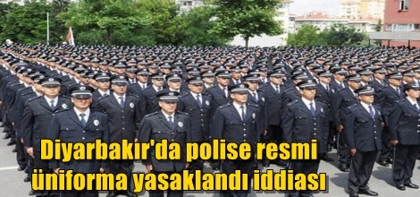 Diyarbakır'da polise resmi üniforma yasaklandı iddiası