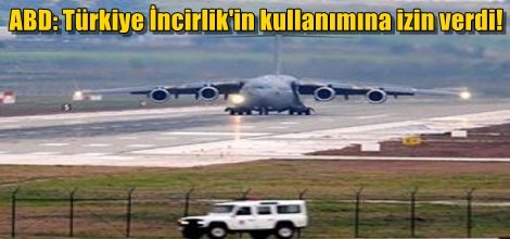 ABD: Türkiye İncirlik'in kullanımına izin verdi