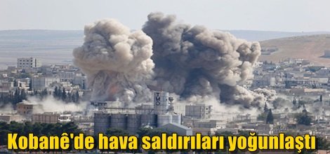 Kobani'de hava saldırıları yoğunlaştı