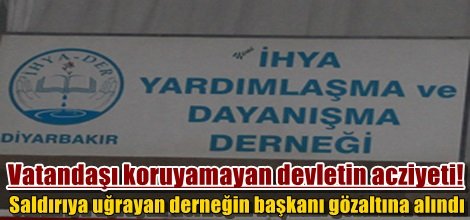 Saldırıya uğrayan derneğin başkanı gözaltına alındı