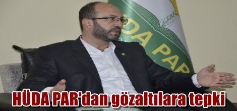 HÜDA PAR'dan gözaltılara tepki
