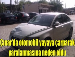 Çınar'da otomobil yayaya çarparak yaralanmasına neden oldu