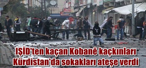 IŞİD'ten kaçan Kobanê kaçkınları Kürdistan'da sokakları ateşe verdi