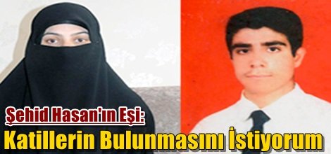 Şehid Hasan'ın Eşi: Katillerin Bulunmasını İstiyorum